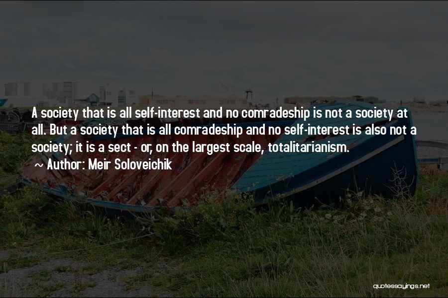 Meir Soloveichik Quotes: A Society That Is All Self-interest And No Comradeship Is Not A Society At All. But A Society That Is