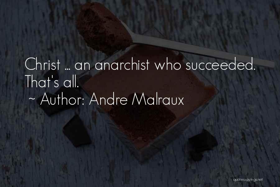 Andre Malraux Quotes: Christ ... An Anarchist Who Succeeded. That's All.