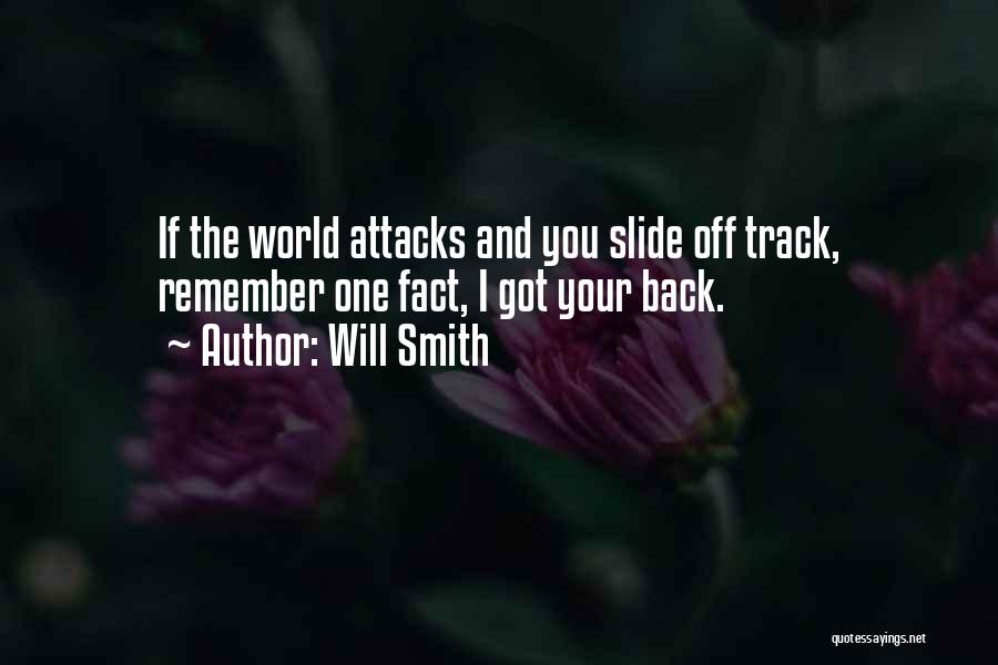 Will Smith Quotes: If The World Attacks And You Slide Off Track, Remember One Fact, I Got Your Back.