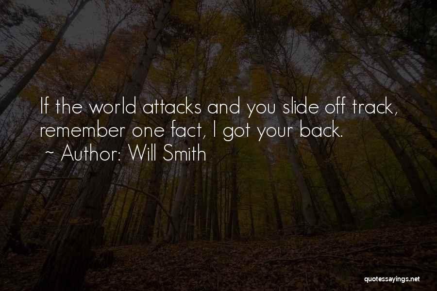 Will Smith Quotes: If The World Attacks And You Slide Off Track, Remember One Fact, I Got Your Back.