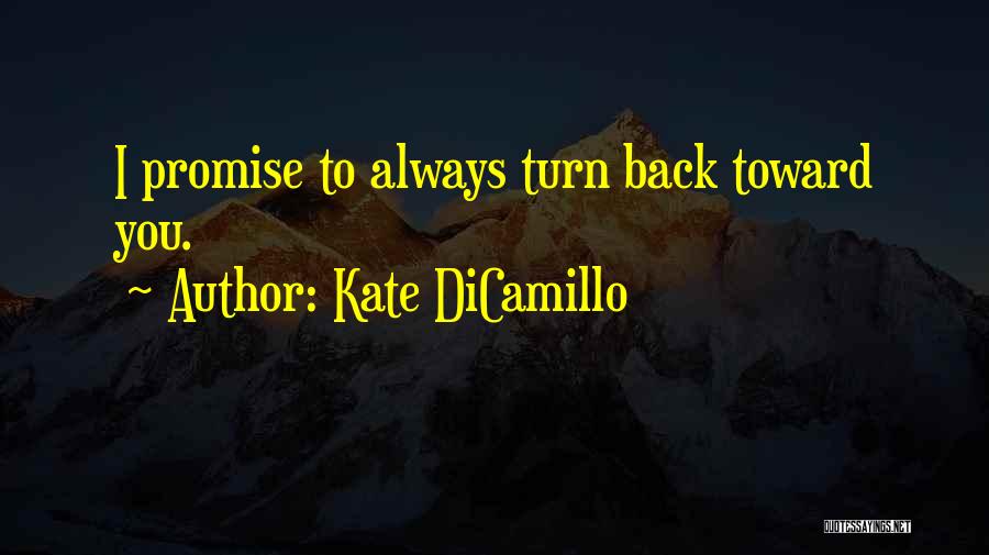 Kate DiCamillo Quotes: I Promise To Always Turn Back Toward You.