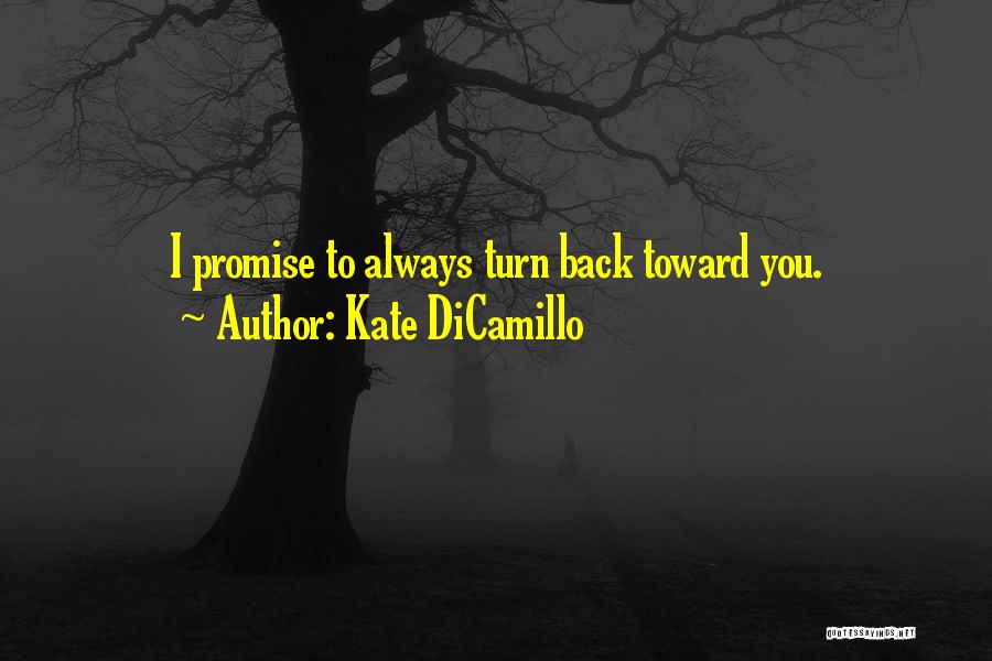 Kate DiCamillo Quotes: I Promise To Always Turn Back Toward You.