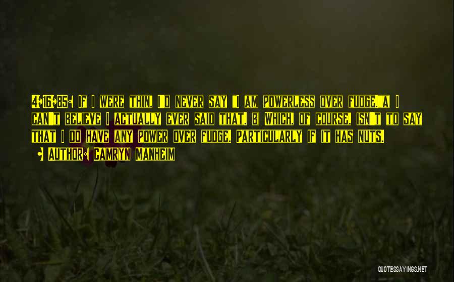 Camryn Manheim Quotes: 4/16/85: If I Were Thin, I'd Never Say I Am Powerless Over Fudge.a) I Can't Believe I Actually Ever Said