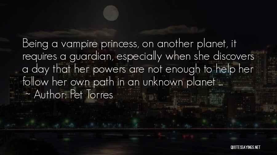 Pet Torres Quotes: Being A Vampire Princess, On Another Planet, It Requires A Guardian, Especially When She Discovers A Day That Her Powers