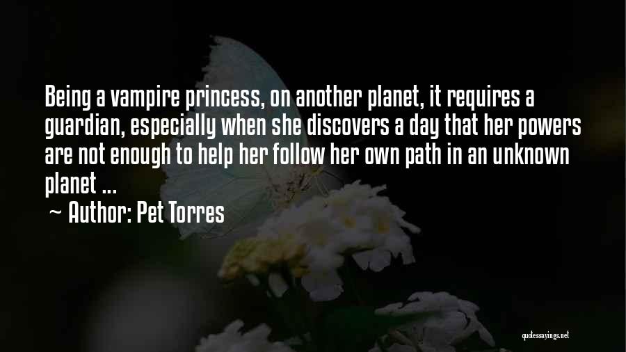 Pet Torres Quotes: Being A Vampire Princess, On Another Planet, It Requires A Guardian, Especially When She Discovers A Day That Her Powers