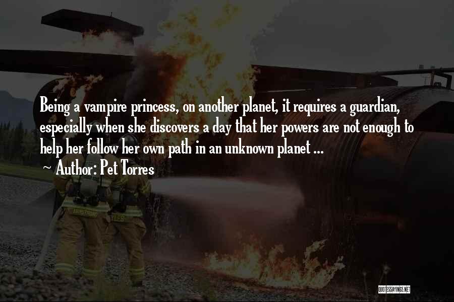 Pet Torres Quotes: Being A Vampire Princess, On Another Planet, It Requires A Guardian, Especially When She Discovers A Day That Her Powers