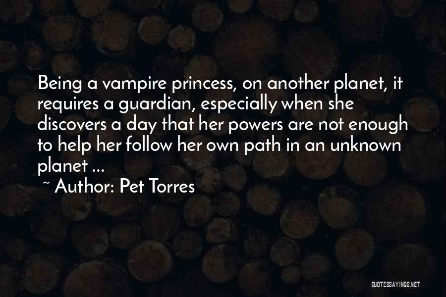 Pet Torres Quotes: Being A Vampire Princess, On Another Planet, It Requires A Guardian, Especially When She Discovers A Day That Her Powers