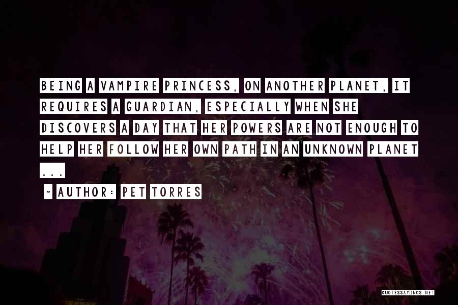 Pet Torres Quotes: Being A Vampire Princess, On Another Planet, It Requires A Guardian, Especially When She Discovers A Day That Her Powers