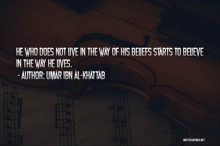 Umar Ibn Al-Khattab Quotes: He Who Does Not Live In The Way Of His Beliefs Starts To Believe In The Way He Lives.