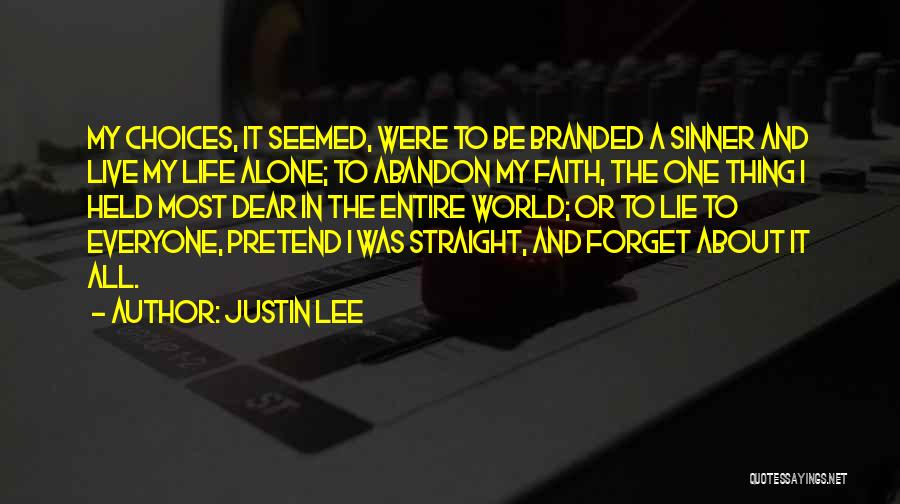 Justin Lee Quotes: My Choices, It Seemed, Were To Be Branded A Sinner And Live My Life Alone; To Abandon My Faith, The