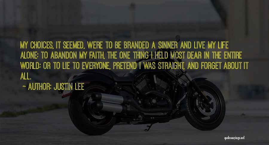 Justin Lee Quotes: My Choices, It Seemed, Were To Be Branded A Sinner And Live My Life Alone; To Abandon My Faith, The