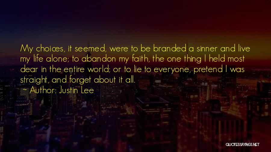 Justin Lee Quotes: My Choices, It Seemed, Were To Be Branded A Sinner And Live My Life Alone; To Abandon My Faith, The