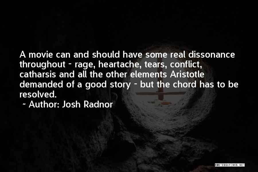 Josh Radnor Quotes: A Movie Can And Should Have Some Real Dissonance Throughout - Rage, Heartache, Tears, Conflict, Catharsis And All The Other