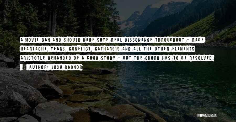 Josh Radnor Quotes: A Movie Can And Should Have Some Real Dissonance Throughout - Rage, Heartache, Tears, Conflict, Catharsis And All The Other