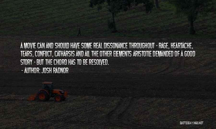 Josh Radnor Quotes: A Movie Can And Should Have Some Real Dissonance Throughout - Rage, Heartache, Tears, Conflict, Catharsis And All The Other
