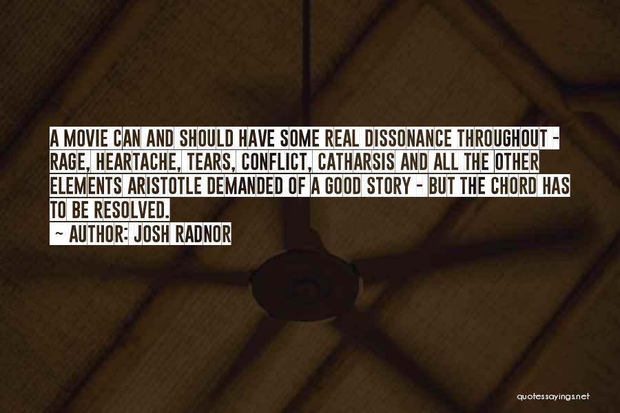 Josh Radnor Quotes: A Movie Can And Should Have Some Real Dissonance Throughout - Rage, Heartache, Tears, Conflict, Catharsis And All The Other