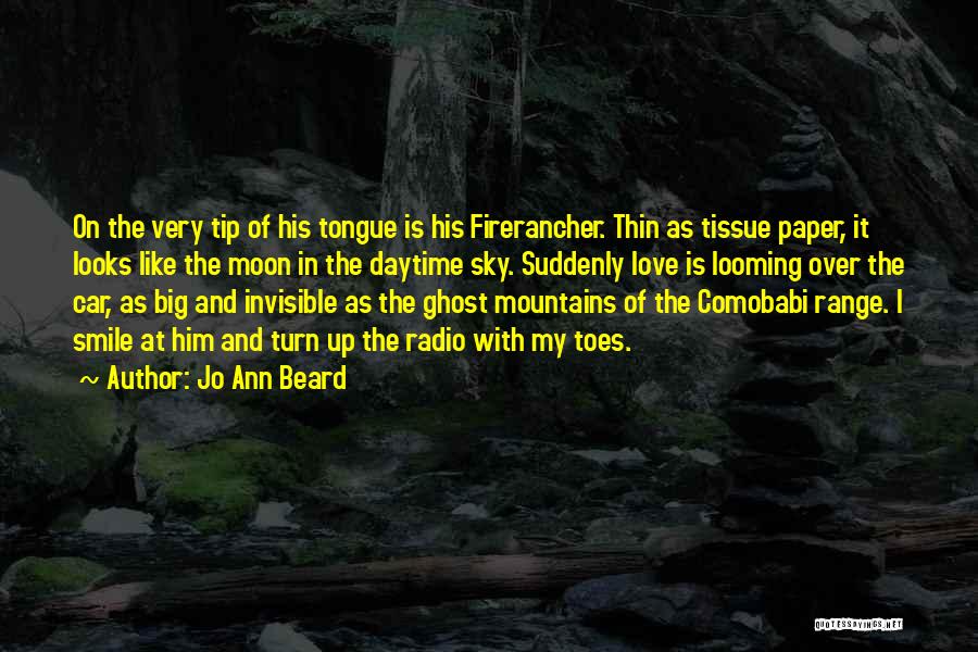 Jo Ann Beard Quotes: On The Very Tip Of His Tongue Is His Firerancher. Thin As Tissue Paper, It Looks Like The Moon In