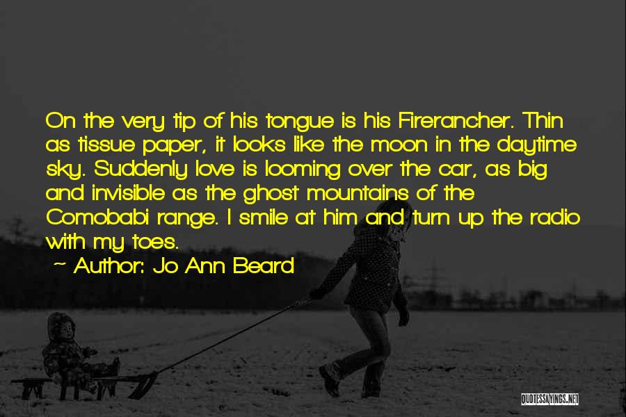 Jo Ann Beard Quotes: On The Very Tip Of His Tongue Is His Firerancher. Thin As Tissue Paper, It Looks Like The Moon In