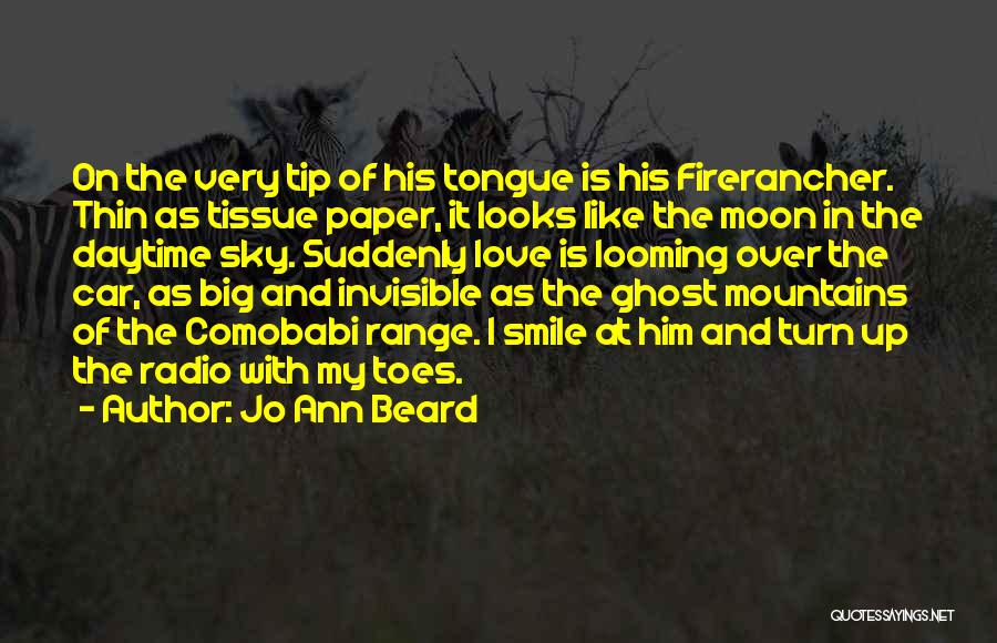 Jo Ann Beard Quotes: On The Very Tip Of His Tongue Is His Firerancher. Thin As Tissue Paper, It Looks Like The Moon In