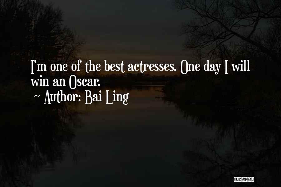 Bai Ling Quotes: I'm One Of The Best Actresses. One Day I Will Win An Oscar.