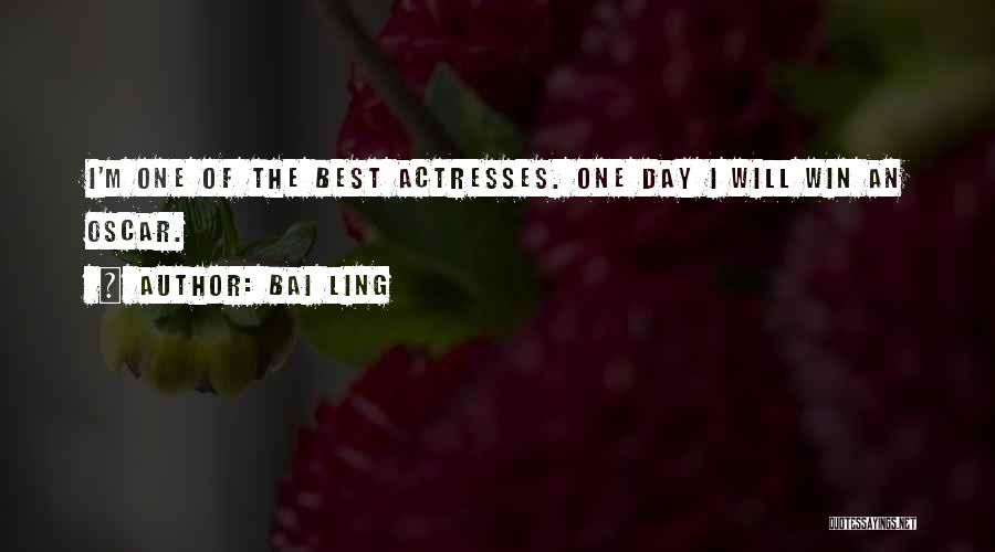 Bai Ling Quotes: I'm One Of The Best Actresses. One Day I Will Win An Oscar.