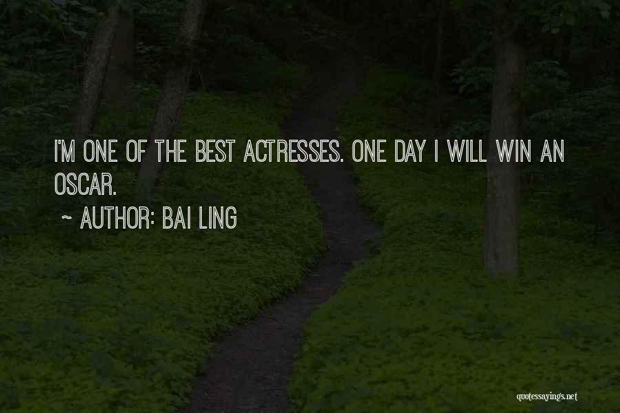 Bai Ling Quotes: I'm One Of The Best Actresses. One Day I Will Win An Oscar.