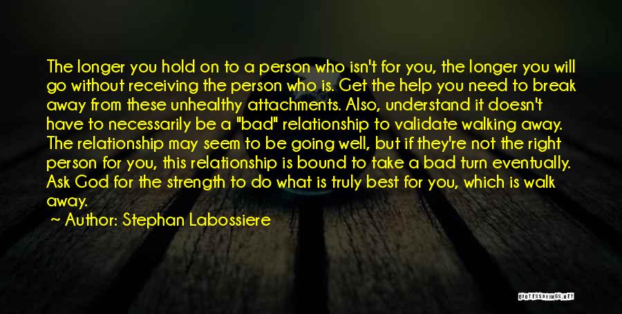 Stephan Labossiere Quotes: The Longer You Hold On To A Person Who Isn't For You, The Longer You Will Go Without Receiving The