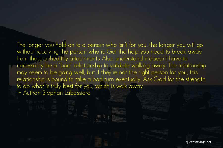 Stephan Labossiere Quotes: The Longer You Hold On To A Person Who Isn't For You, The Longer You Will Go Without Receiving The