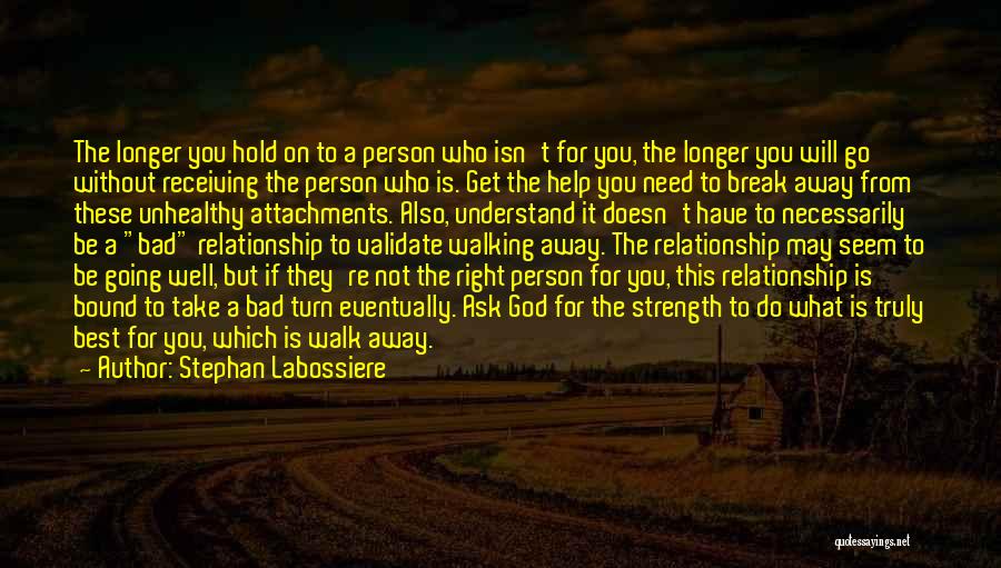 Stephan Labossiere Quotes: The Longer You Hold On To A Person Who Isn't For You, The Longer You Will Go Without Receiving The