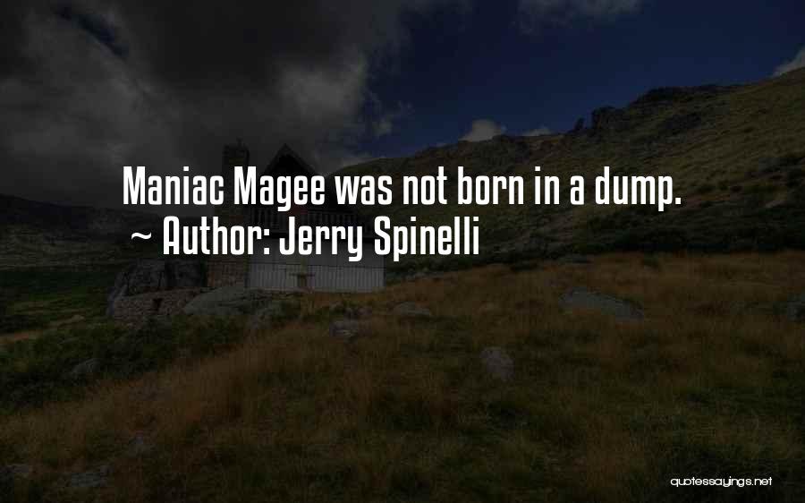 Jerry Spinelli Quotes: Maniac Magee Was Not Born In A Dump.