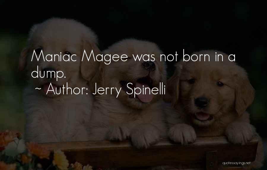 Jerry Spinelli Quotes: Maniac Magee Was Not Born In A Dump.