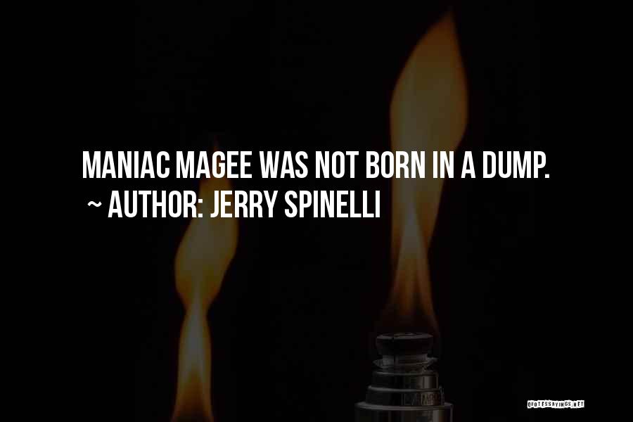 Jerry Spinelli Quotes: Maniac Magee Was Not Born In A Dump.