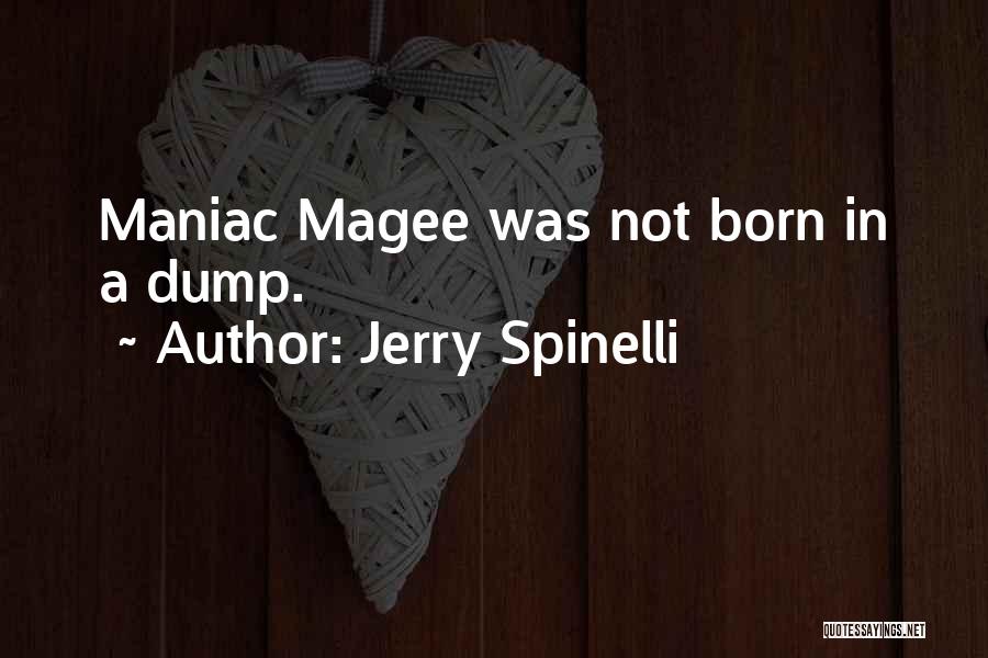 Jerry Spinelli Quotes: Maniac Magee Was Not Born In A Dump.