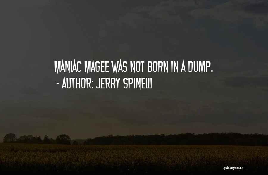 Jerry Spinelli Quotes: Maniac Magee Was Not Born In A Dump.