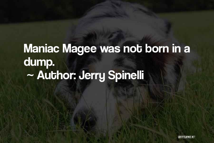 Jerry Spinelli Quotes: Maniac Magee Was Not Born In A Dump.