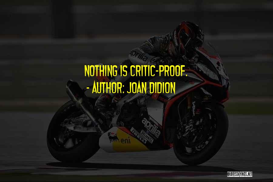 Joan Didion Quotes: Nothing Is Critic-proof.
