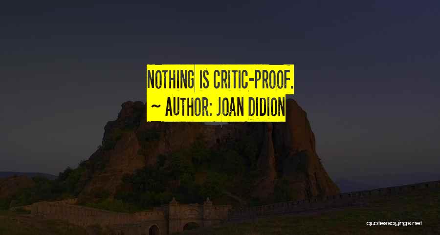 Joan Didion Quotes: Nothing Is Critic-proof.