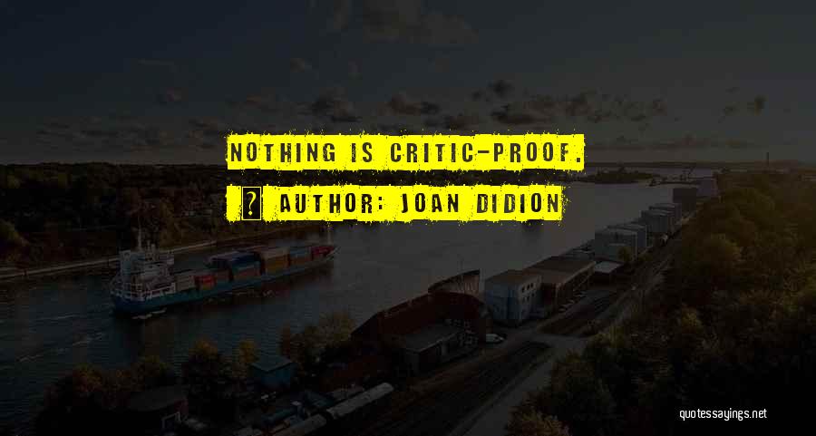 Joan Didion Quotes: Nothing Is Critic-proof.