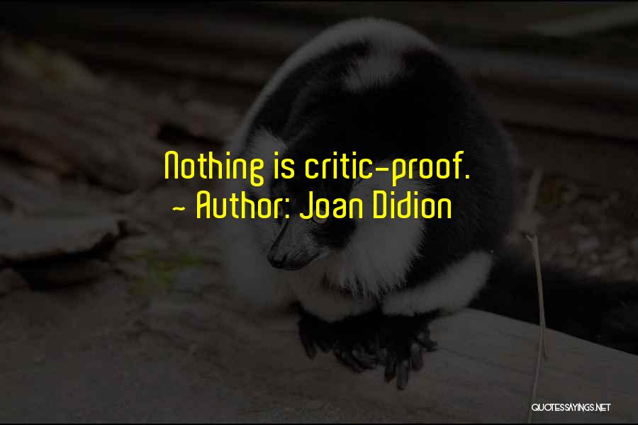 Joan Didion Quotes: Nothing Is Critic-proof.