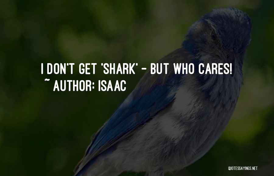 Isaac Quotes: I Don't Get 'shark' - But Who Cares!