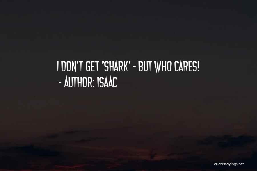 Isaac Quotes: I Don't Get 'shark' - But Who Cares!