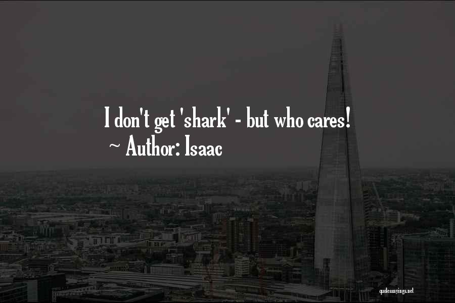 Isaac Quotes: I Don't Get 'shark' - But Who Cares!