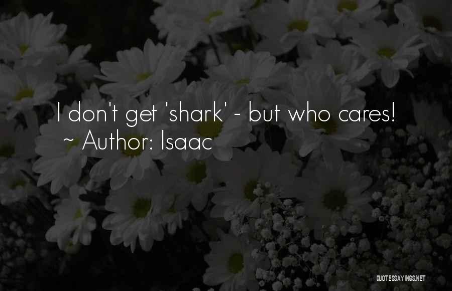 Isaac Quotes: I Don't Get 'shark' - But Who Cares!