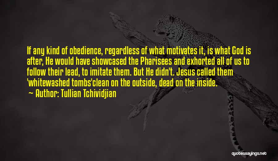 Tullian Tchividjian Quotes: If Any Kind Of Obedience, Regardless Of What Motivates It, Is What God Is After, He Would Have Showcased The