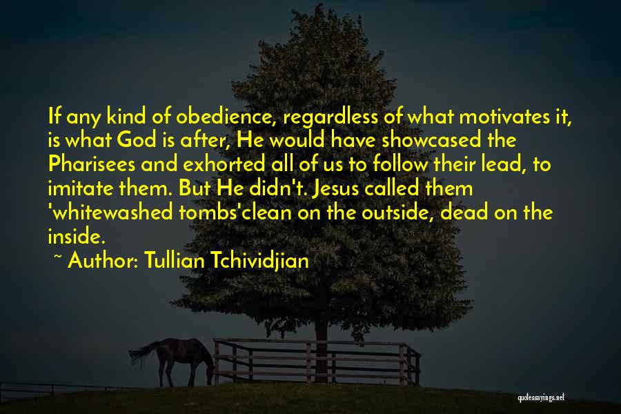 Tullian Tchividjian Quotes: If Any Kind Of Obedience, Regardless Of What Motivates It, Is What God Is After, He Would Have Showcased The