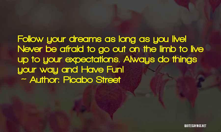 Picabo Street Quotes: Follow Your Dreams As Long As You Live! Never Be Afraid To Go Out On The Limb To Live Up