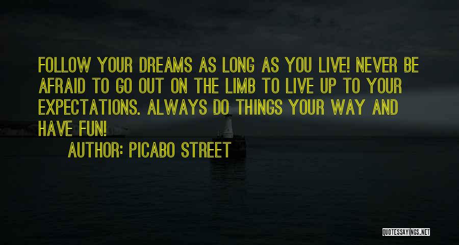 Picabo Street Quotes: Follow Your Dreams As Long As You Live! Never Be Afraid To Go Out On The Limb To Live Up