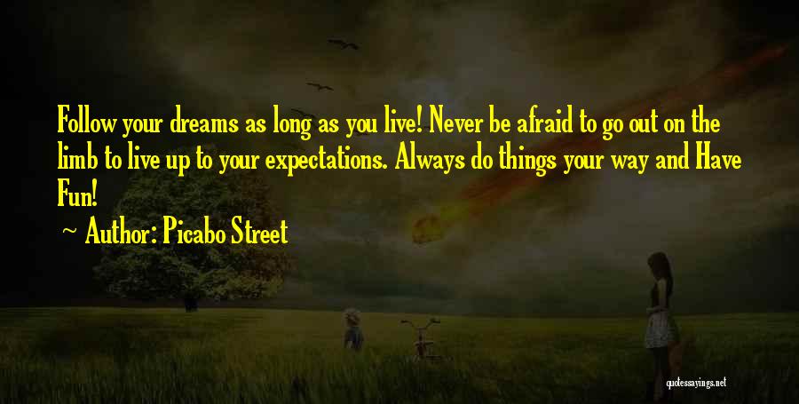 Picabo Street Quotes: Follow Your Dreams As Long As You Live! Never Be Afraid To Go Out On The Limb To Live Up