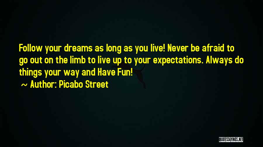 Picabo Street Quotes: Follow Your Dreams As Long As You Live! Never Be Afraid To Go Out On The Limb To Live Up