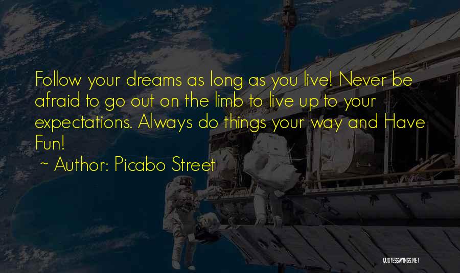 Picabo Street Quotes: Follow Your Dreams As Long As You Live! Never Be Afraid To Go Out On The Limb To Live Up